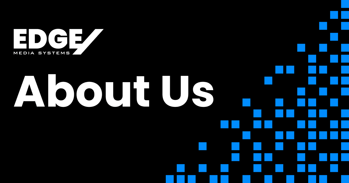 About - Edge Media Systems